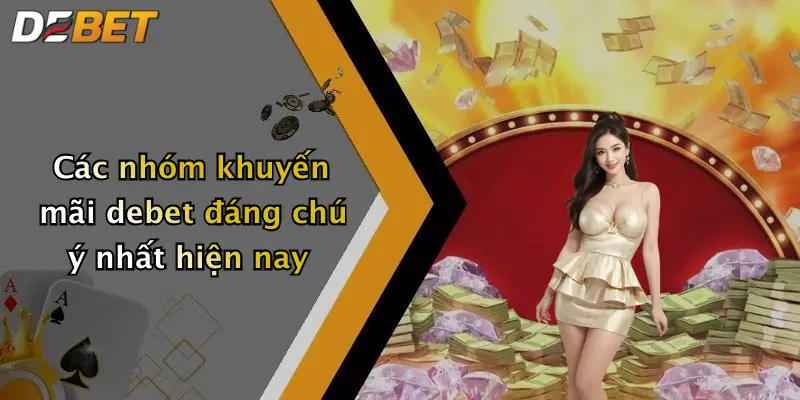 Các nhóm khuyến mãi debet đáng chú ý nhất hiện nay