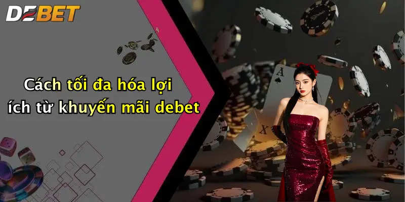 Cách tối đa hóa lợi ích từ khuyến mãi debet
